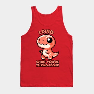 I Dino What You're Talking About! Cute T-rex Dinosaur Pun Tank Top